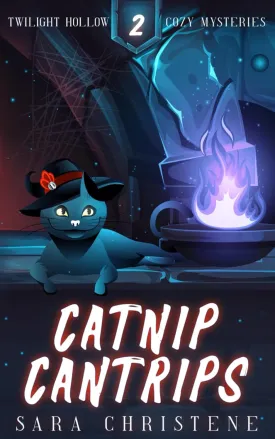 Catnip Cantrips (Twilight Hollow Witchy Cozy Mysteries) Paperback  December 22, 2020